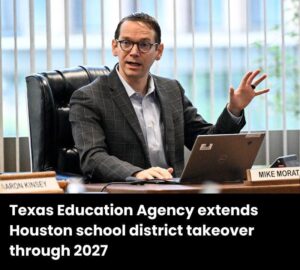 Texas Education Agency extends Houston school district takeover through 2027 – The Texas Tribune